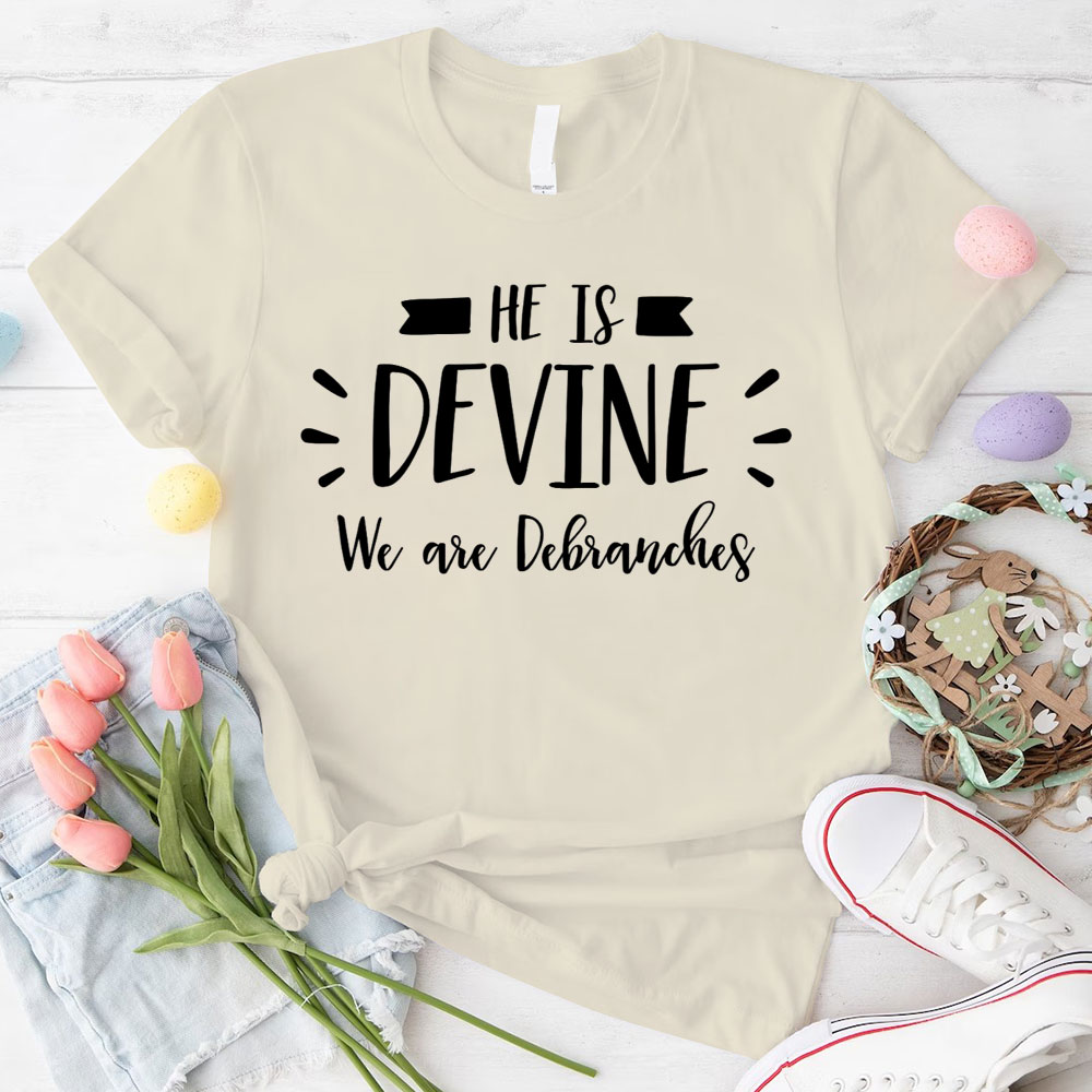 He Is Devine We Are Debranches Christian T-Shirt