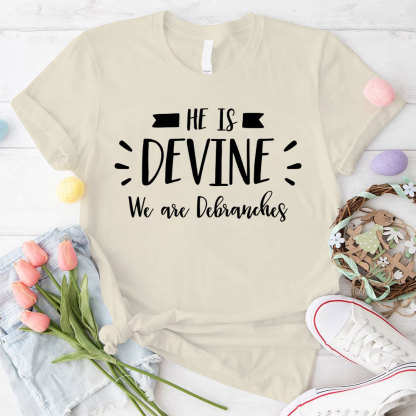 He Is Devine We Are Debranches Christian T-Shirt