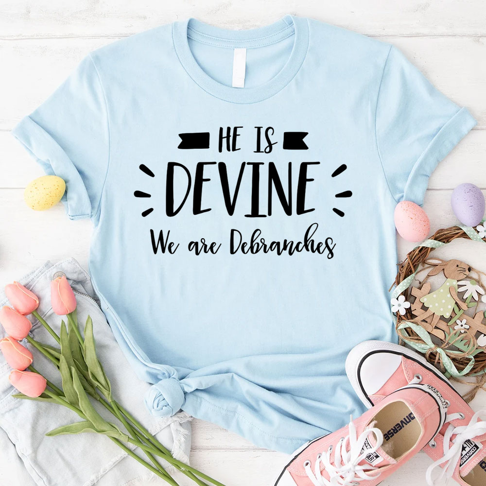He Is Devine We Are Debranches Christian T-Shirt