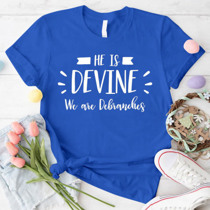He Is Devine We Are Debranches Christian T-Shirt