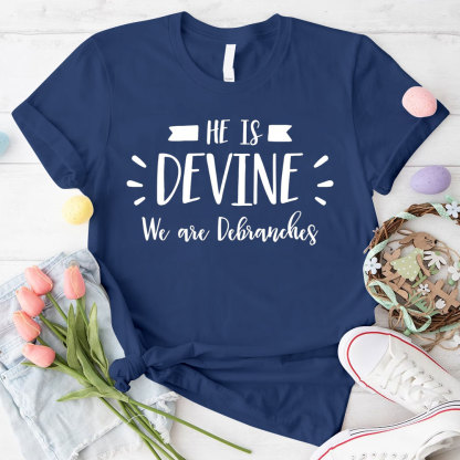He Is Devine We Are Debranches Christian T-Shirt