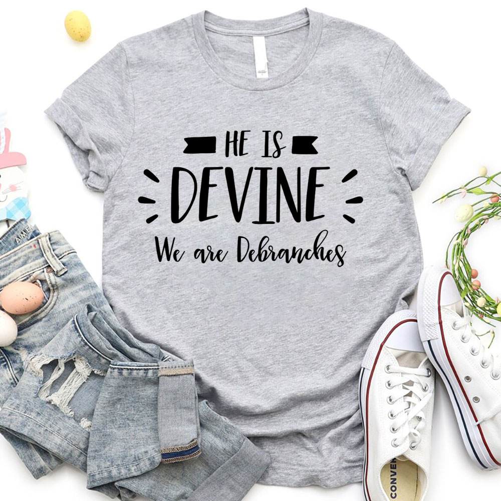 He Is Devine We Are Debranches Christian T-Shirt