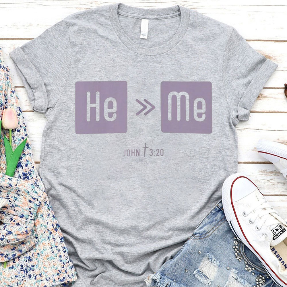 He Is More Than Me Christian T-Shirt