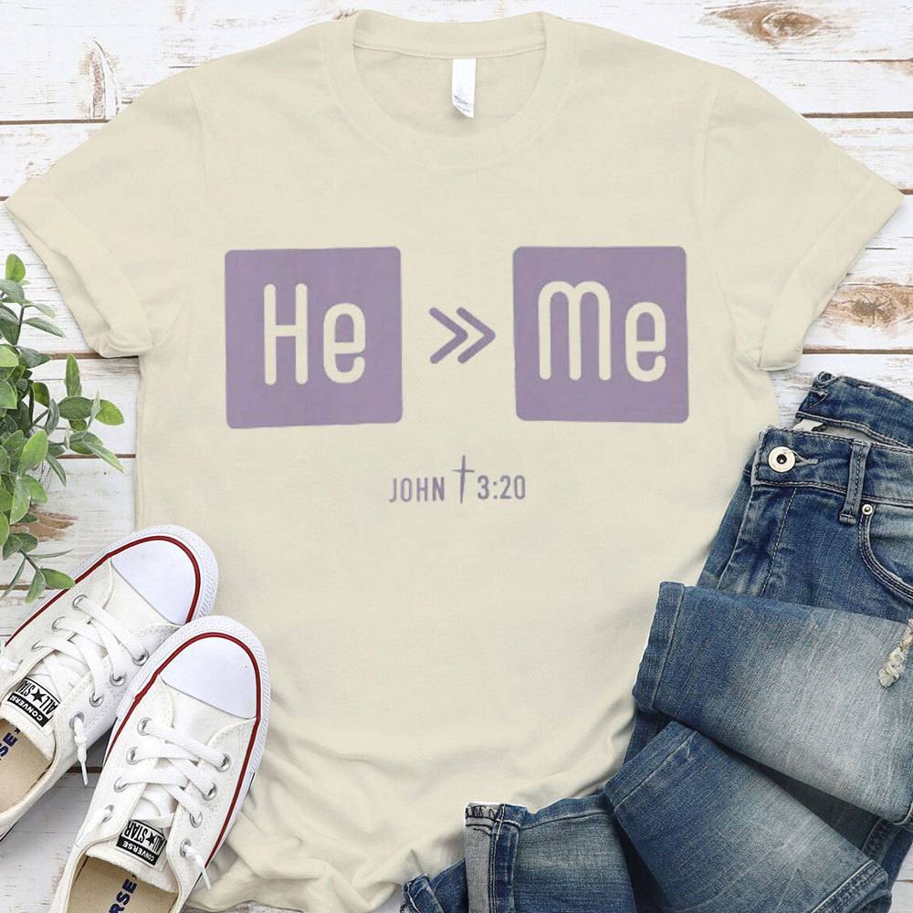 He Is More Than Me Christian T-Shirt