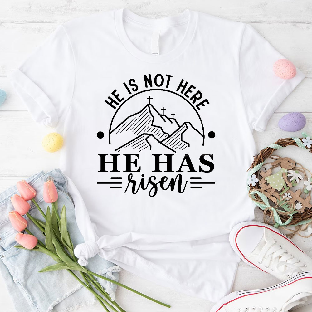 He Is Not Here He Has Risen Christian T-Shirt