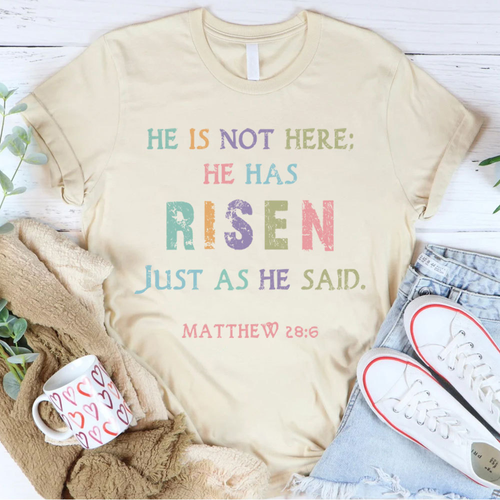 He Is Not Here He Has Risen Christian T-Shirt