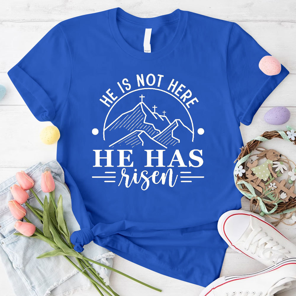 He Is Not Here He Has Risen Christian T-Shirt