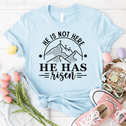 He Is Not Here He Has Risen Christian T-Shirt