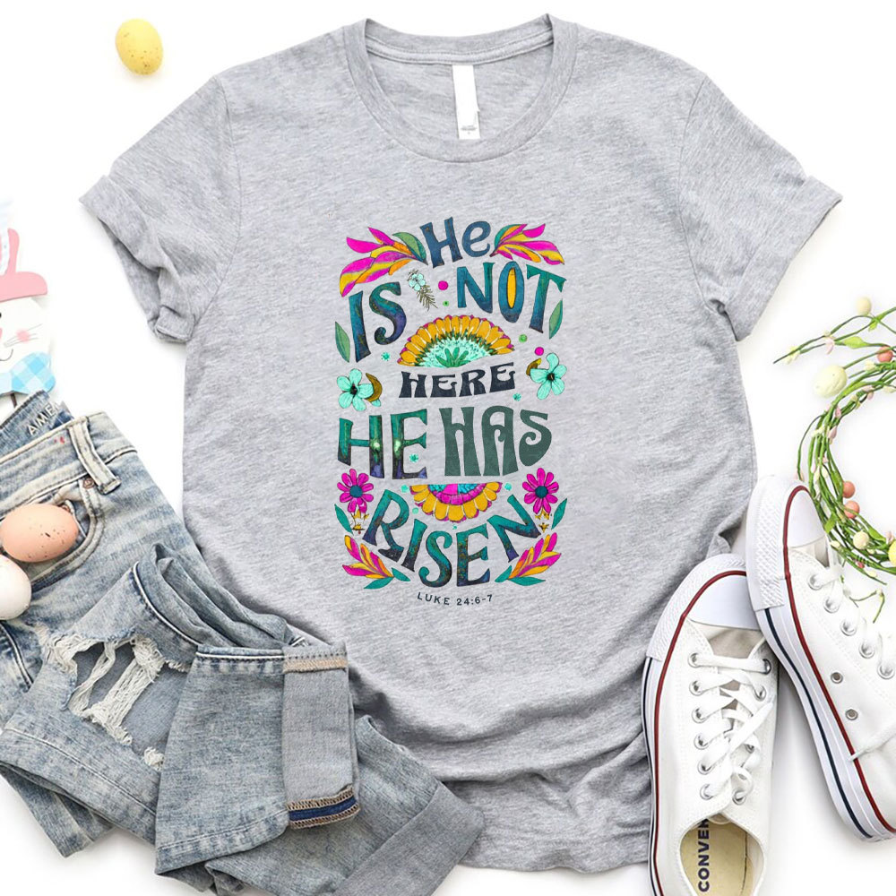 He Is Not Here He Has Risen Christian T-Shirt
