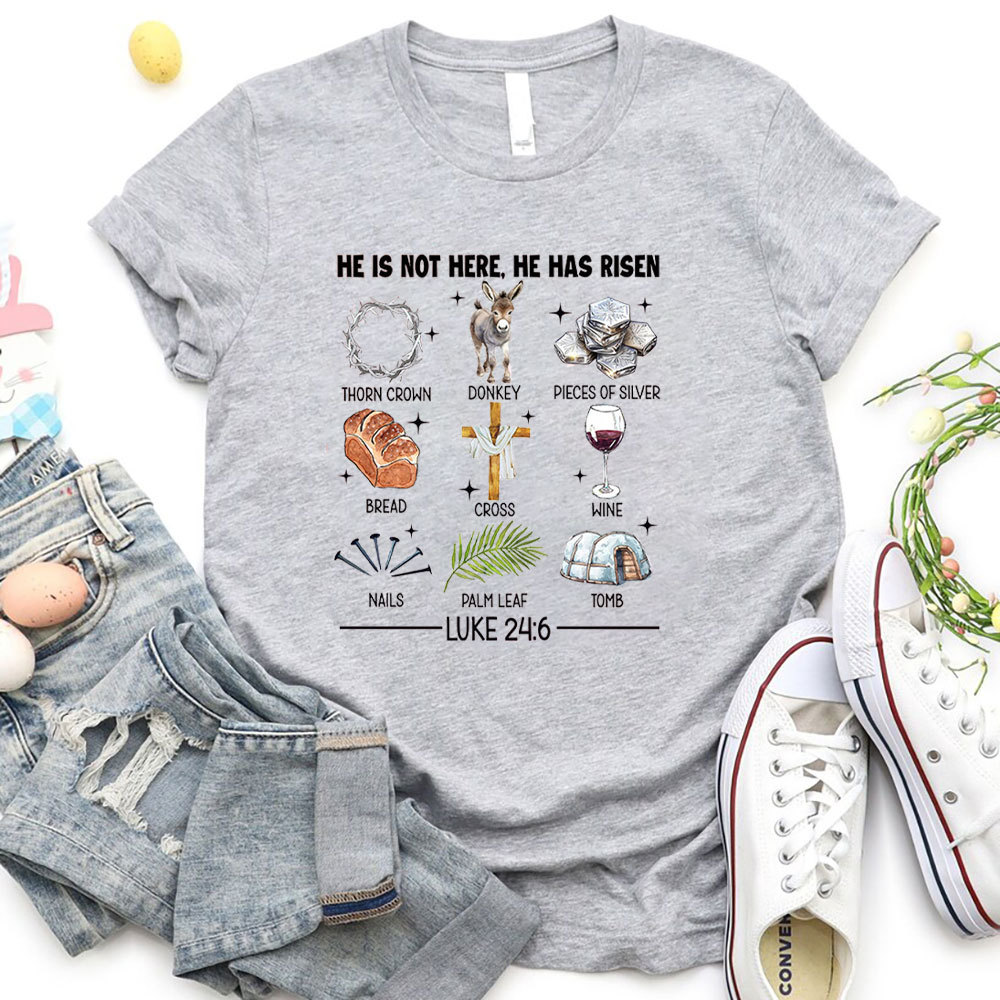 He Is Not Here He Has Risen Christian T-Shirt