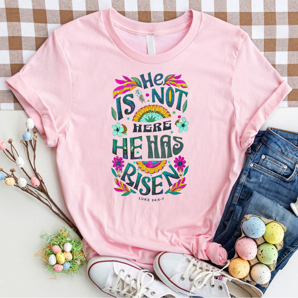 He Is Not Here He Has Risen Christian T-Shirt