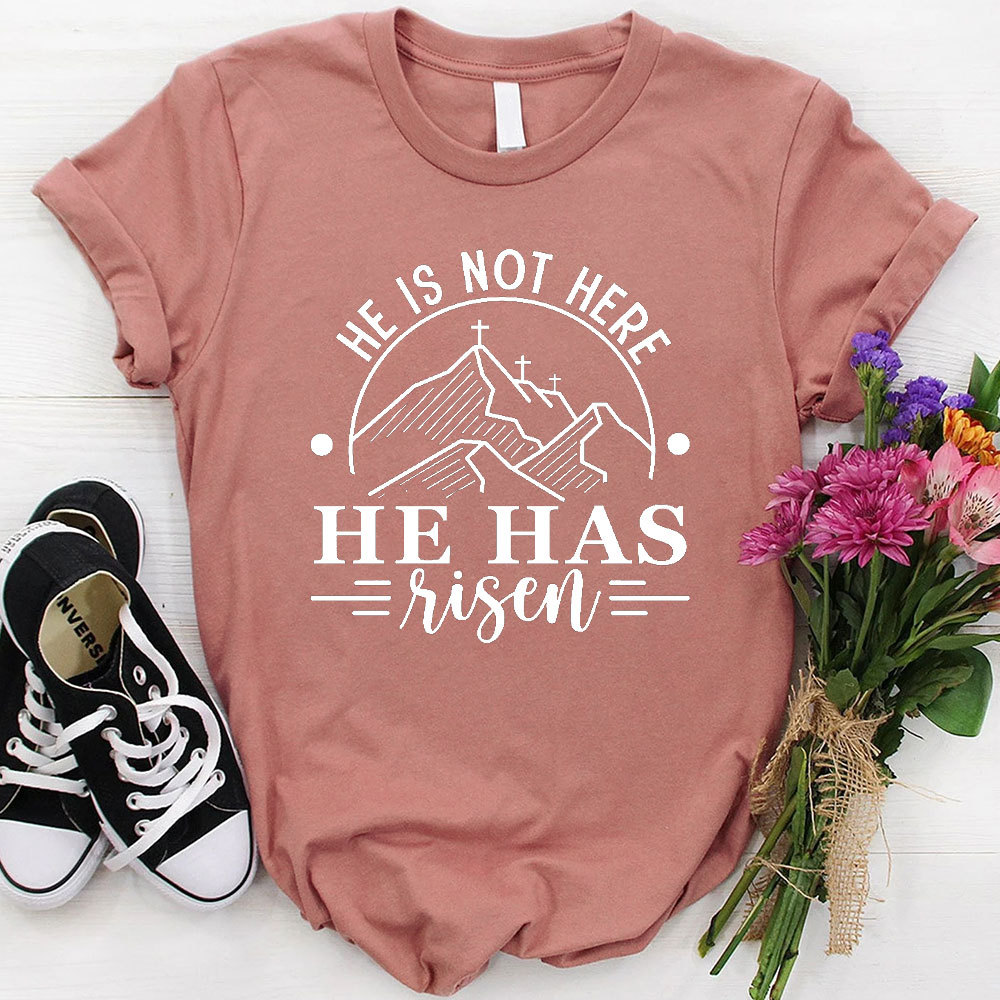 He Is Not Here He Has Risen Christian T-Shirt
