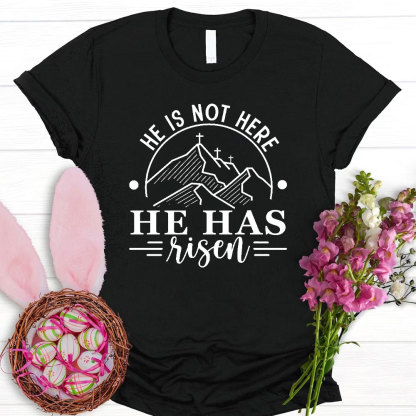 He Is Not Here He Has Risen Christian T-Shirt