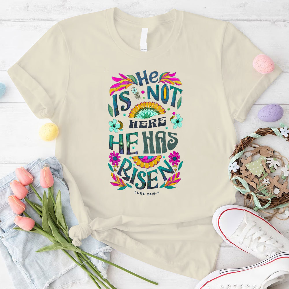 He Is Not Here He Has Risen Christian T-Shirt