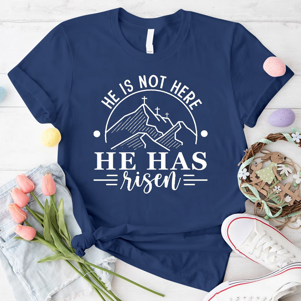 He Is Not Here He Has Risen Christian T-Shirt