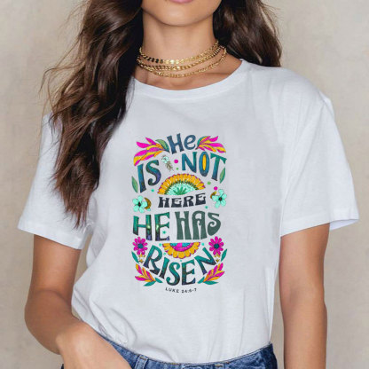 He Is Not Here He Has Risen Christian T-Shirt