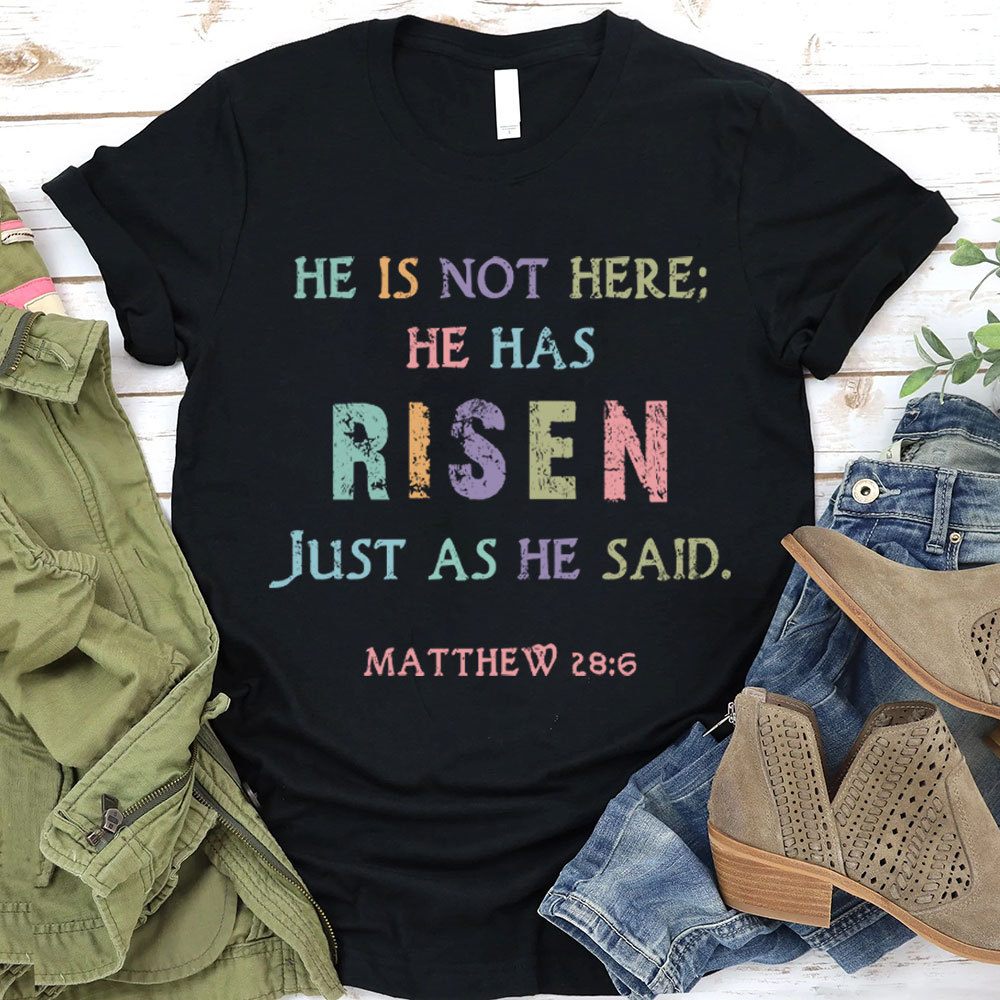 He Is Not Here He Has Risen Christian T-Shirt