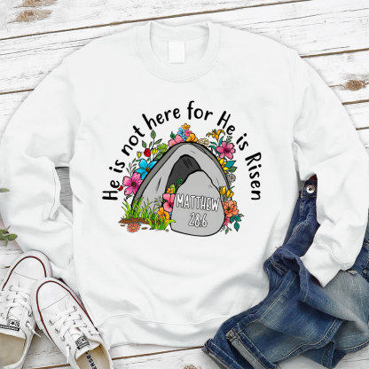 He Is Not Here He Is Risen Christian Sweatshirt