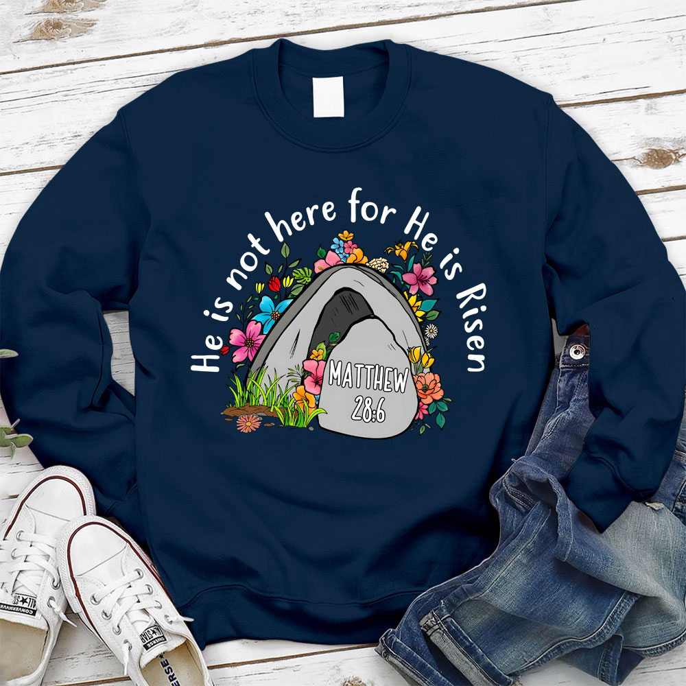 He Is Not Here He Is Risen Christian Sweatshirt
