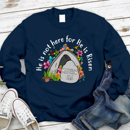 He Is Not Here He Is Risen Christian Sweatshirt