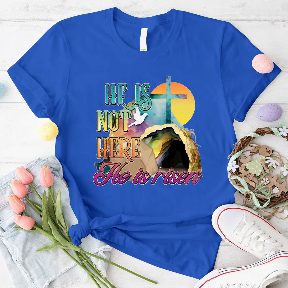 He Is Not Here He Is Risen Christian T-Shirt