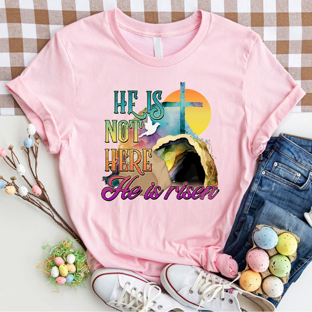 He Is Not Here He Is Risen Christian T-Shirt