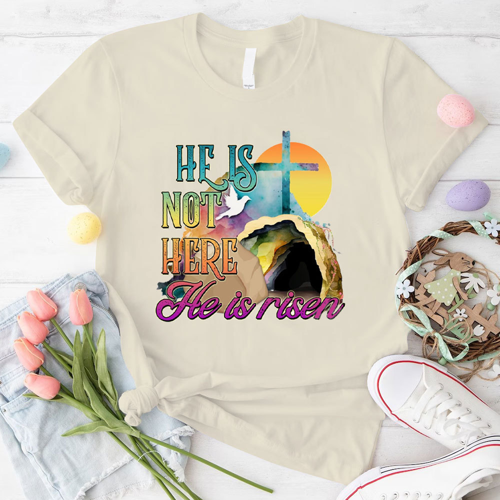 He Is Not Here He Is Risen Christian T-Shirt