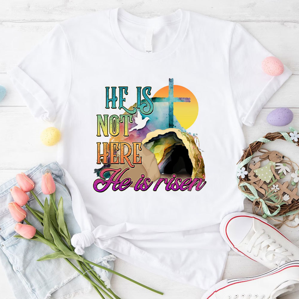 He Is Not Here He Is Risen Christian T-Shirt