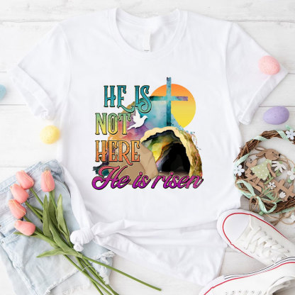 He Is Not Here He Is Risen Christian T-Shirt