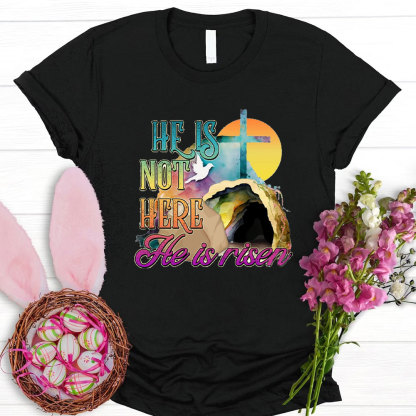 He Is Not Here He Is Risen Christian T-Shirt