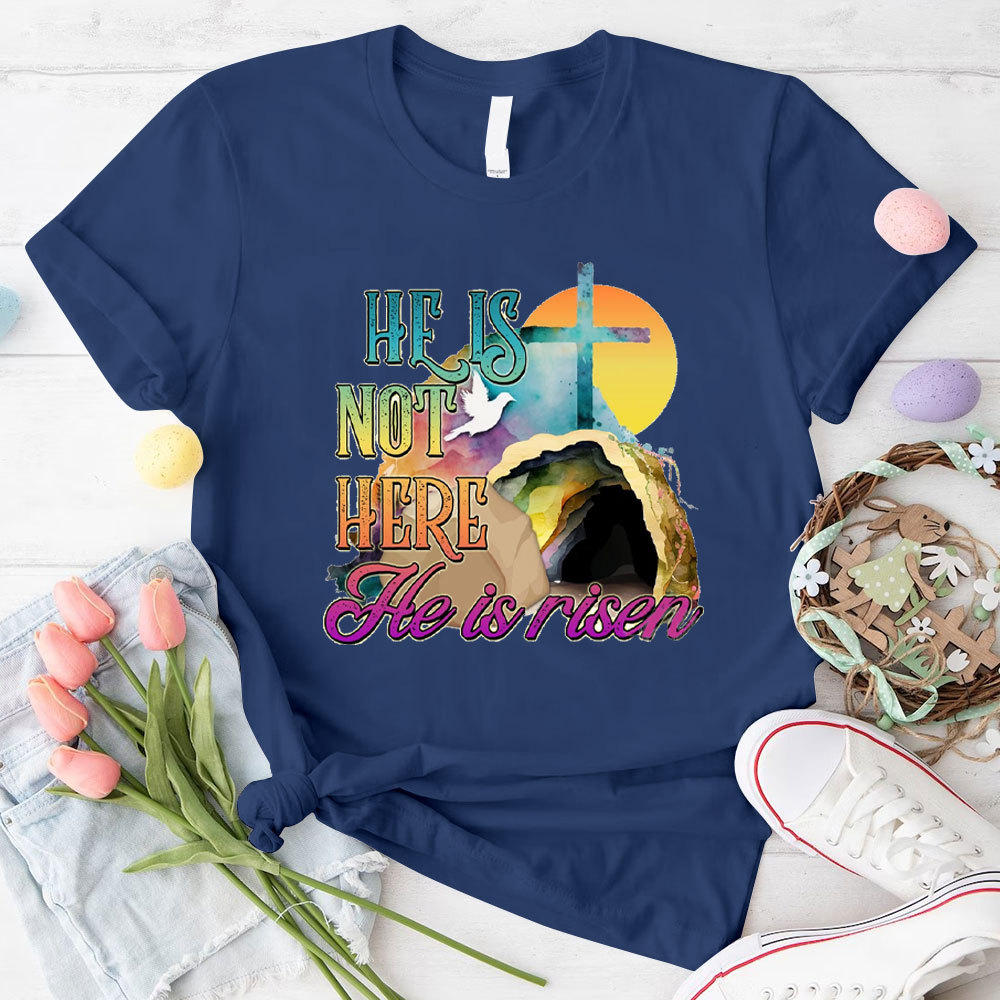 He Is Not Here He Is Risen Christian T-Shirt