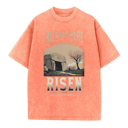 He Is Not Here He Is Risen Christian Washed T-Shirt