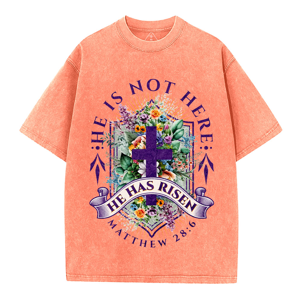 He Is Not Here He Is Risen  Christian Washed T-Shirt