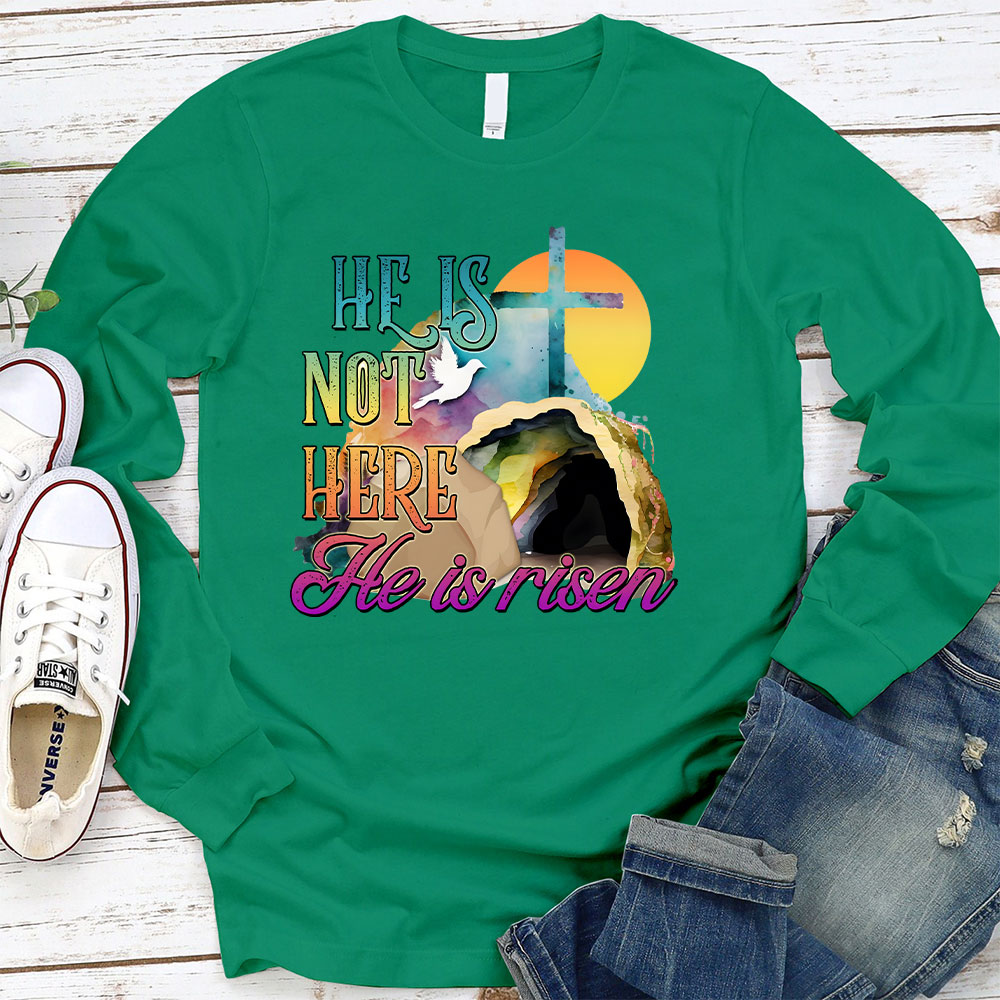 He Is Not Here He Is Risen Long Sleeve Christian T-Shirt