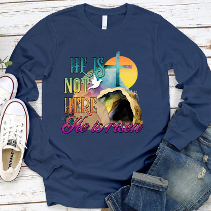 He Is Not Here He Is Risen Long Sleeve Christian T-Shirt
