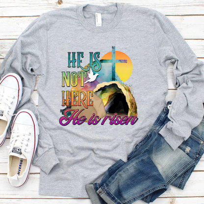 He Is Not Here He Is Risen Long Sleeve Christian T-Shirt