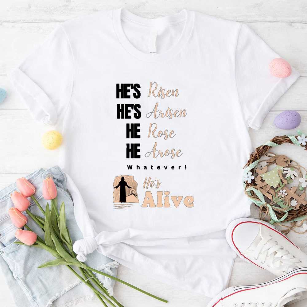 He Is Risen And Alive Christian T-Shirt