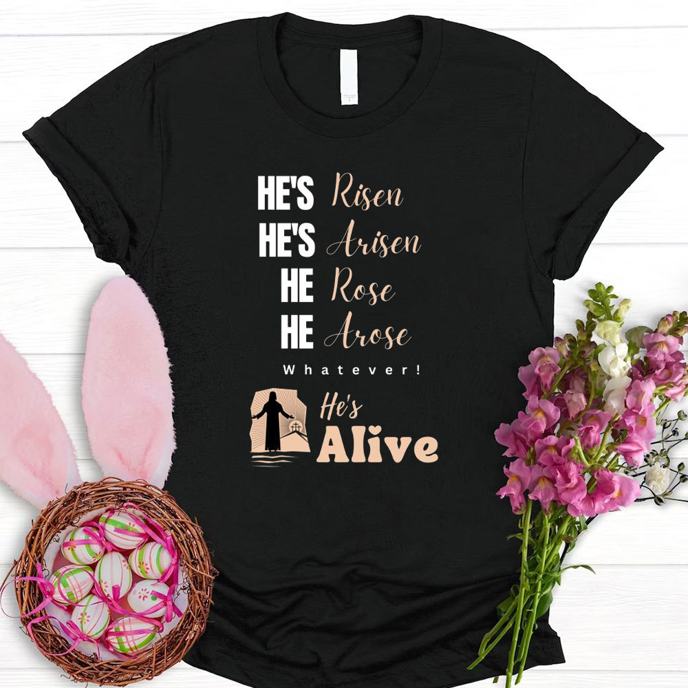 He Is Risen And Alive Christian T-Shirt