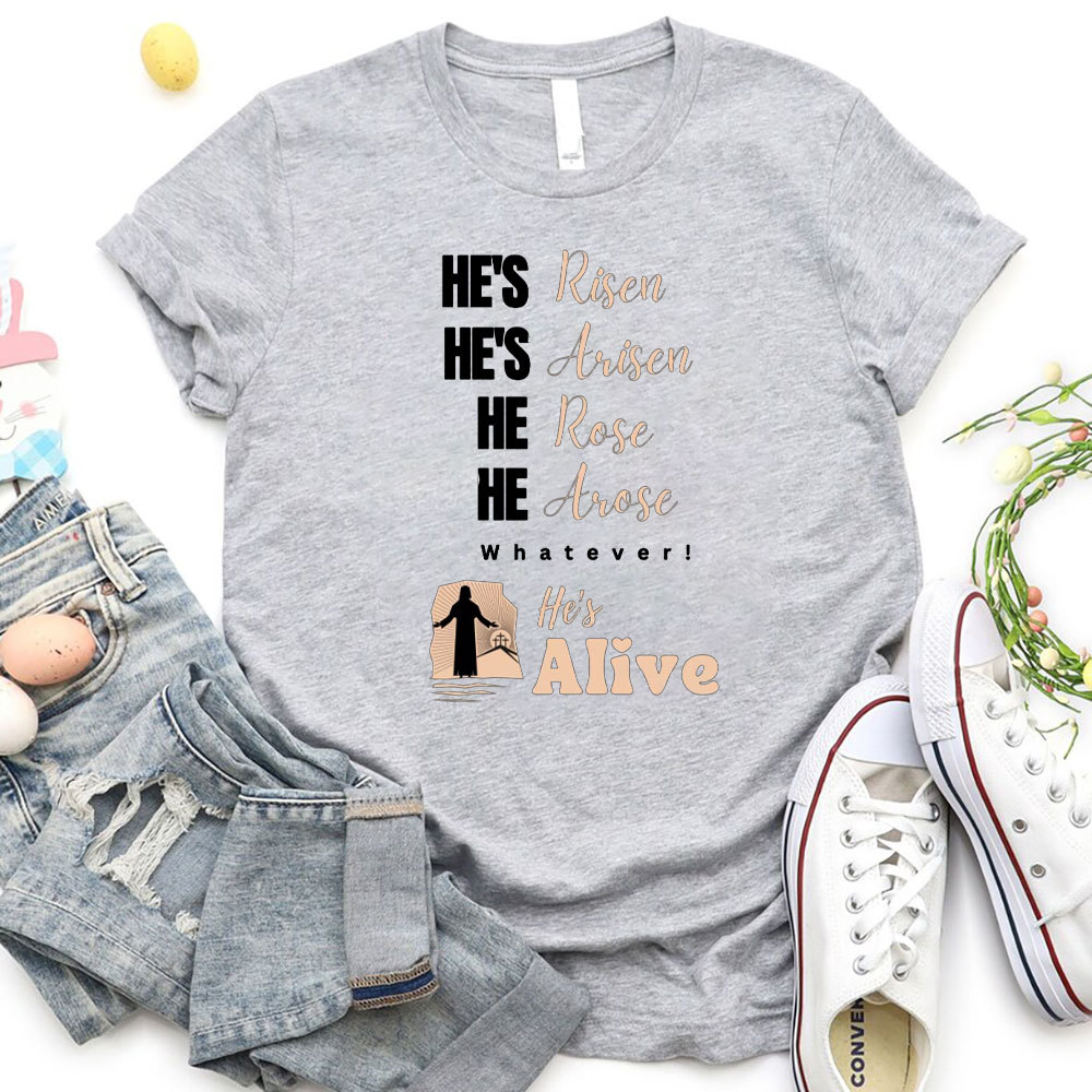 He Is Risen And Alive Christian T-Shirt