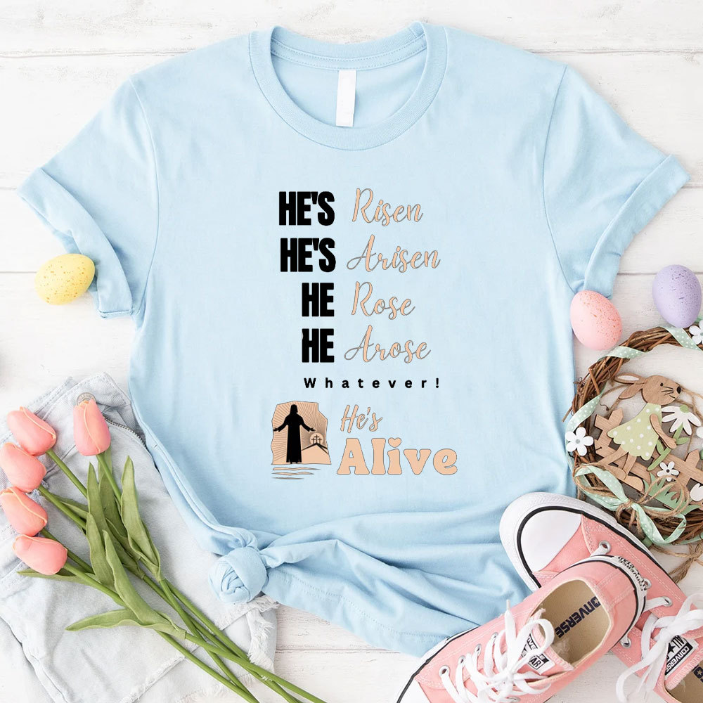 He Is Risen And Alive Christian T-Shirt