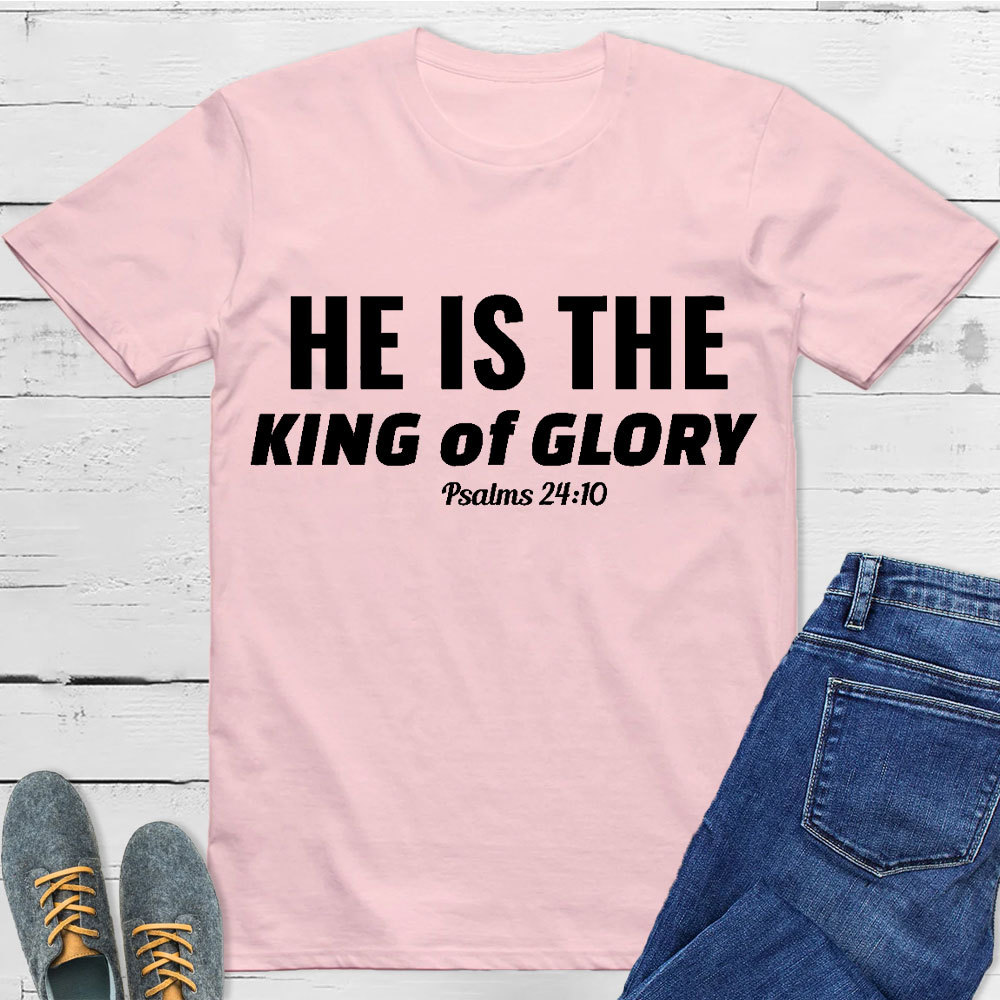 He Is The King Of Glory Christian T-Shirt