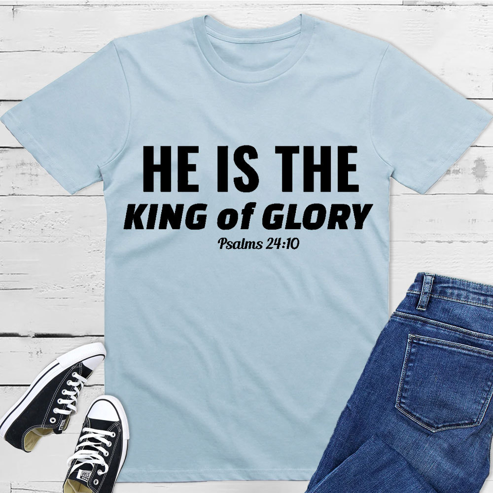 He Is The King Of Glory Christian T-Shirt