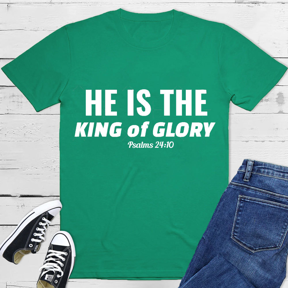 He Is The King Of Glory Christian T-Shirt
