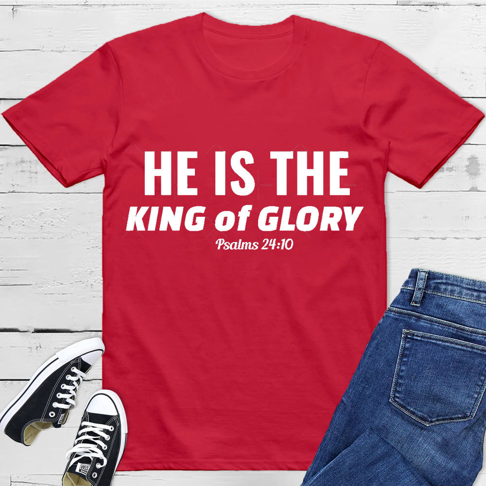 He Is The King Of Glory Christian T-Shirt
