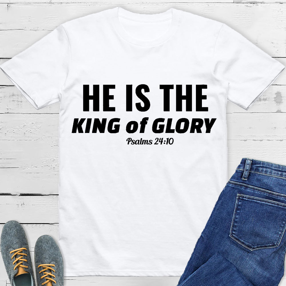 He Is The King Of Glory Christian T-Shirt