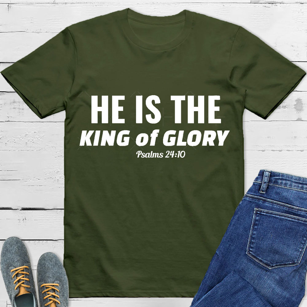 He Is The King Of Glory Christian T-Shirt