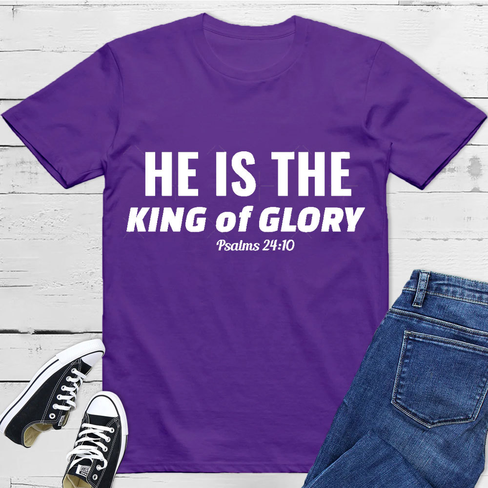 He Is The King Of Glory Christian T-Shirt