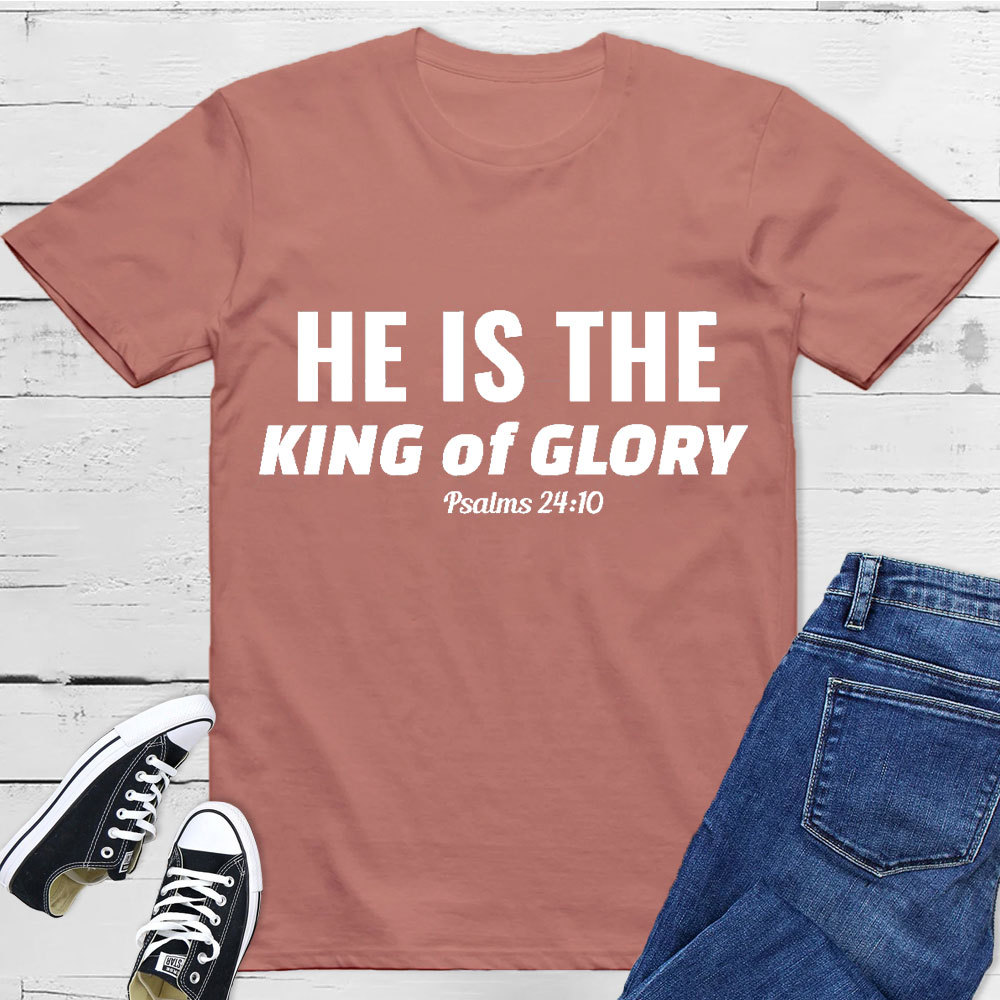 He Is The King Of Glory Christian T-Shirt