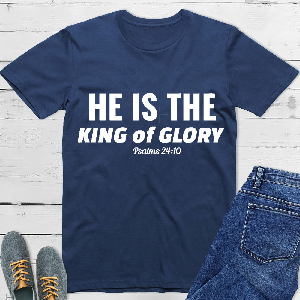 He Is The King Of Glory Christian T-Shirt