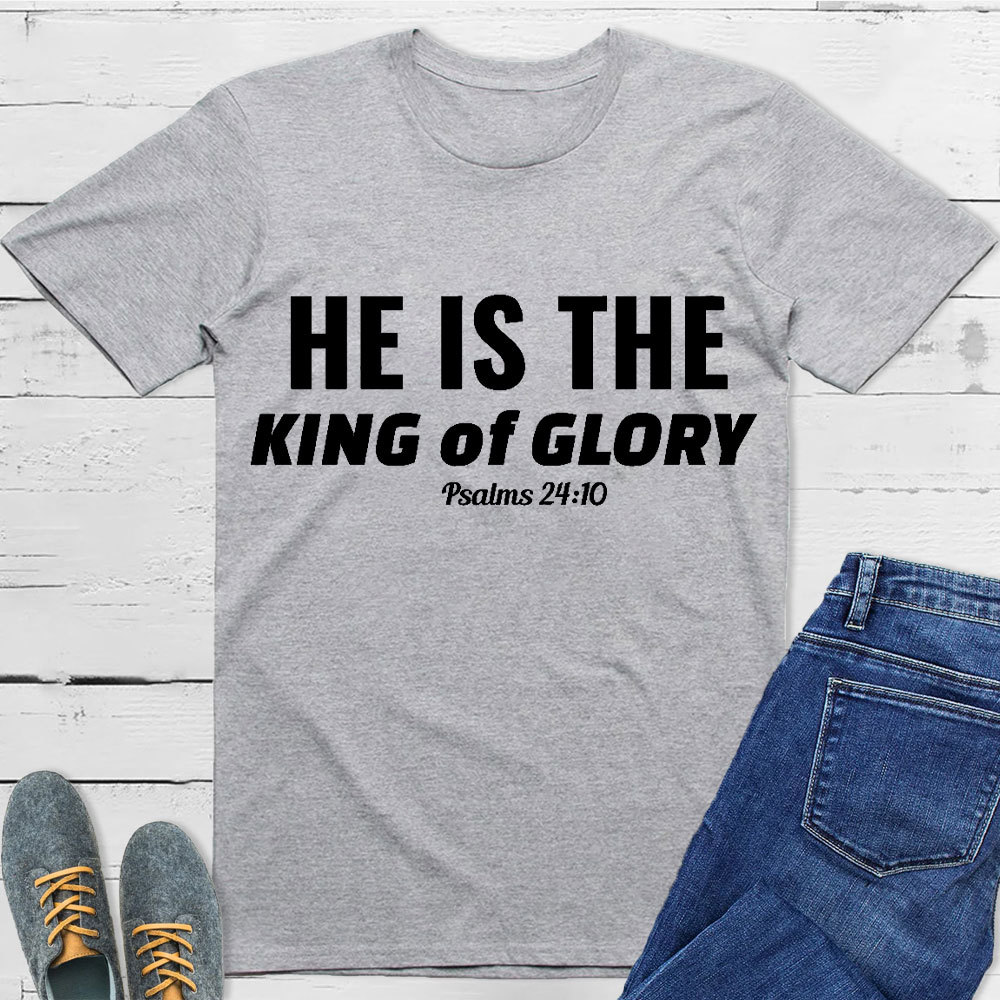 He Is The King Of Glory Christian T-Shirt